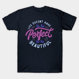 Life Doesn’t Have To Be Perfect To Be Beautiful by Tobe Fonseca T-Shirt